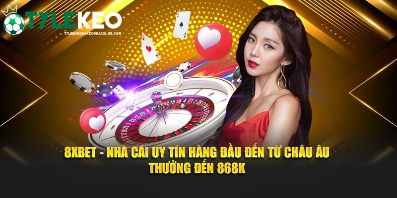 Các lý do để 8Xbet là điểm đến lý tưởng