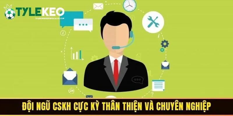 Đội ngũ CSKH của tỷ lệ bóng đá kèo nhà cái cực kỳ thân thiện và chuyên nghiệp