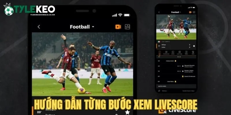 Hướng dẫn xem Livescore Tỷ Lệ Bóng Đá Kèo Nhà Cái