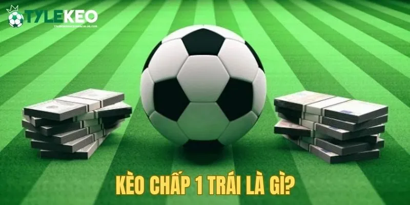 Thông tin về kèo chấp 1 trái