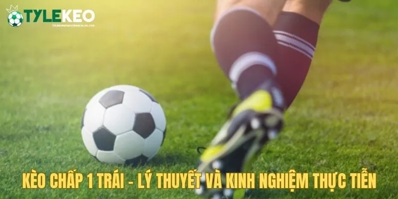 Kèo chấp 1 trái
