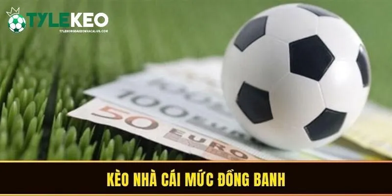 Kèo nhà cái mức đồng banh