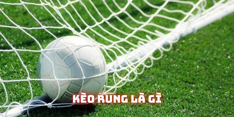 kèo rung là gì