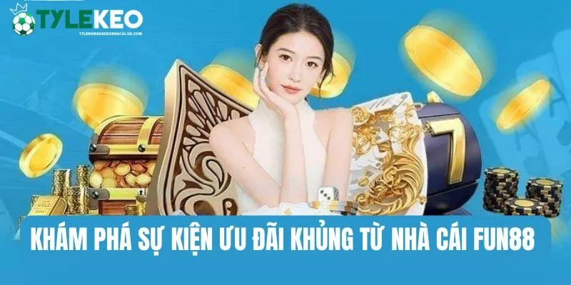 Tìm hiểu những chương trình khuyến mãi hấp dẫn tại Fun88