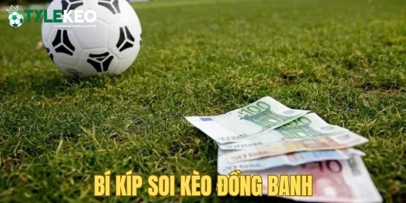 Kinh nghiệm chơi kèo đồng banh bạn sẽ cần đến