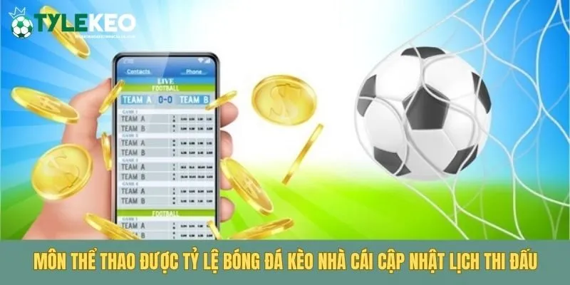 Môn thể thao được Tỷ Lệ Bóng Đá Kèo Nhà Cái cập nhật lịch thi đấu