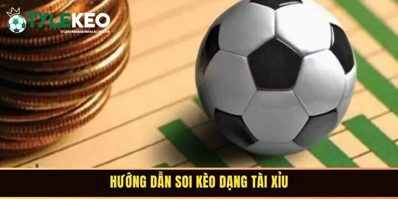 Hướng dẫn soi kèo dạng tài xỉu